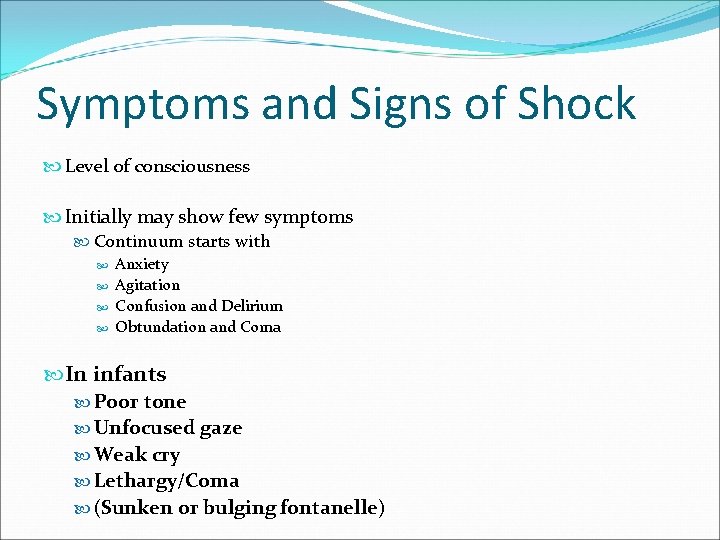Symptoms and Signs of Shock Level of consciousness Initially may show few symptoms Continuum