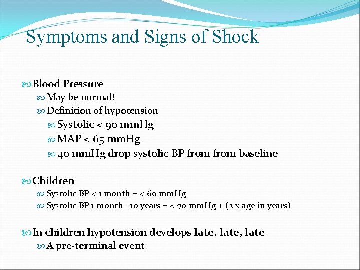 Symptoms and Signs of Shock Blood Pressure May be normal! Definition of hypotension Systolic