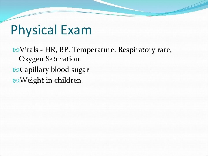 Physical Exam Vitals - HR, BP, Temperature, Respiratory rate, Oxygen Saturation Capillary blood sugar