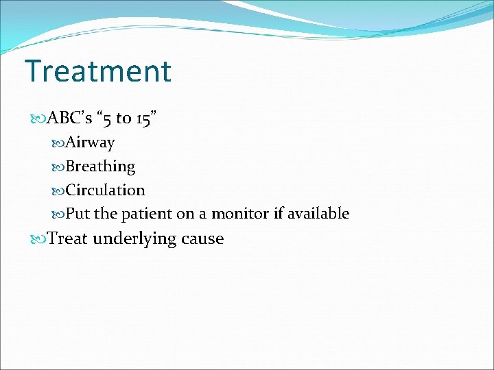Treatment ABC’s “ 5 to 15” Airway Breathing Circulation Put the patient on a