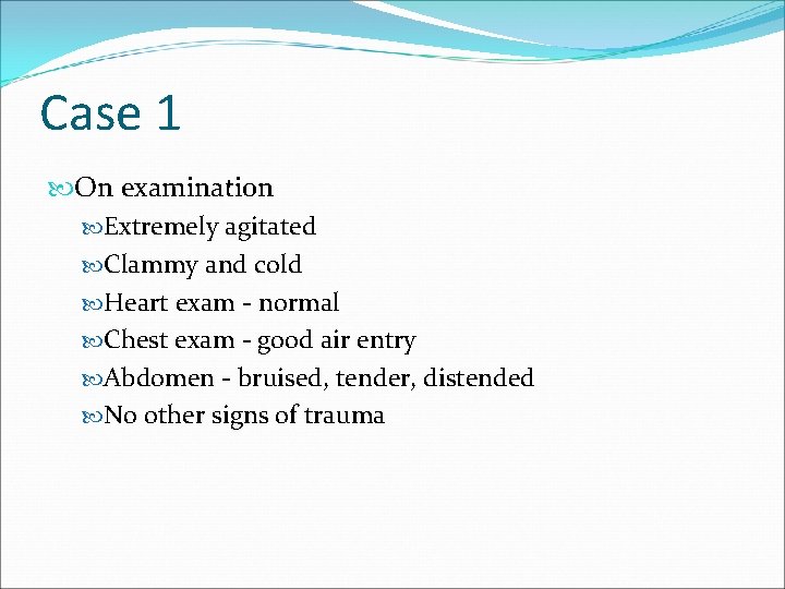 Case 1 On examination Extremely agitated Clammy and cold Heart exam - normal Chest