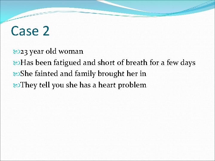 Case 2 23 year old woman Has been fatigued and short of breath for