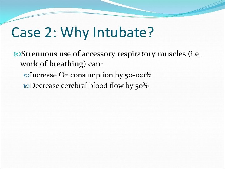 Case 2: Why Intubate? Strenuous use of accessory respiratory muscles (i. e. work of