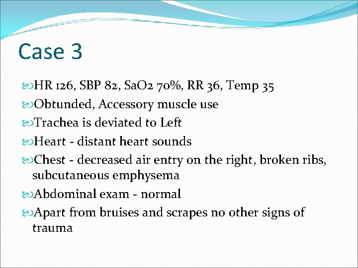 Case 3 HR 126, SBP 82, Sa. O 2 70%, RR 36, Temp 35