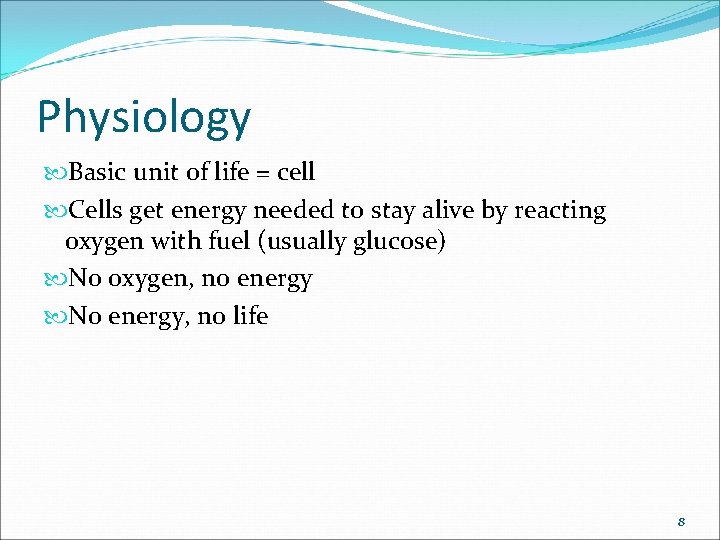 Physiology Basic unit of life = cell Cells get energy needed to stay alive