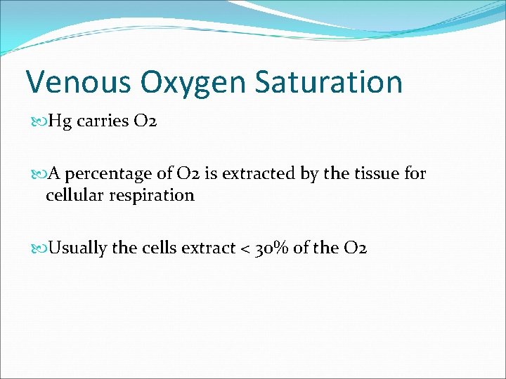 Venous Oxygen Saturation Hg carries O 2 A percentage of O 2 is extracted