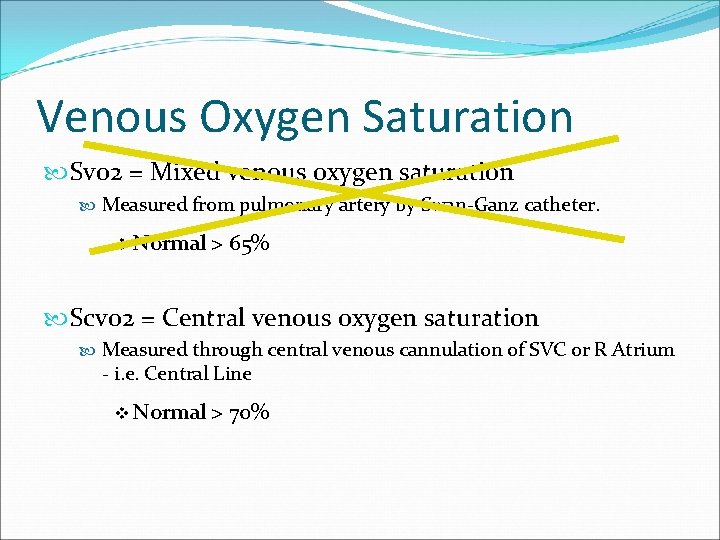 Venous Oxygen Saturation Svo 2 = Mixed venous oxygen saturation Measured from pulmonary artery