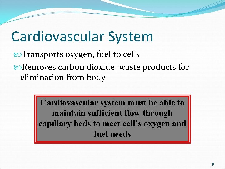 Cardiovascular System Transports oxygen, fuel to cells Removes carbon dioxide, waste products for elimination