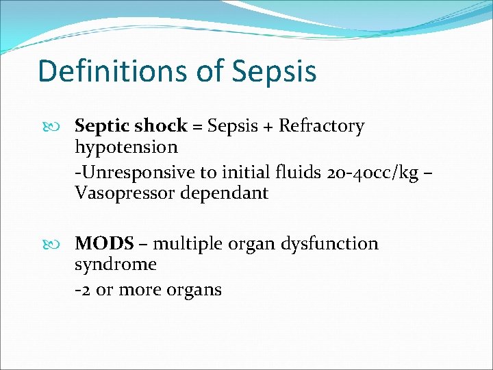 Definitions of Sepsis Septic shock = Sepsis + Refractory hypotension -Unresponsive to initial fluids