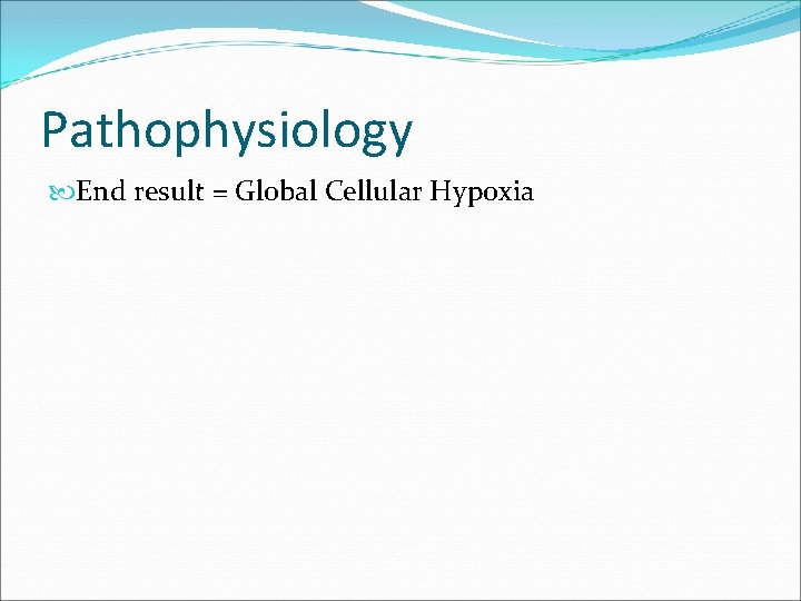 Pathophysiology End result = Global Cellular Hypoxia 