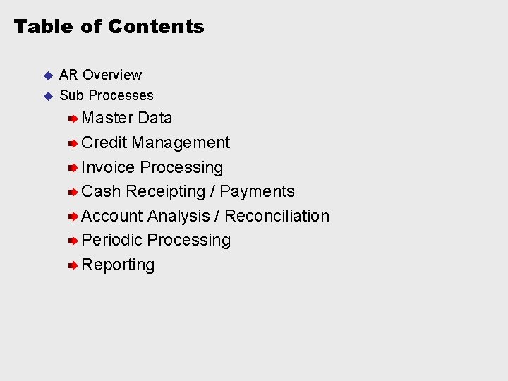 Table of Contents AR Overview u Sub Processes u Master Data Credit Management Invoice