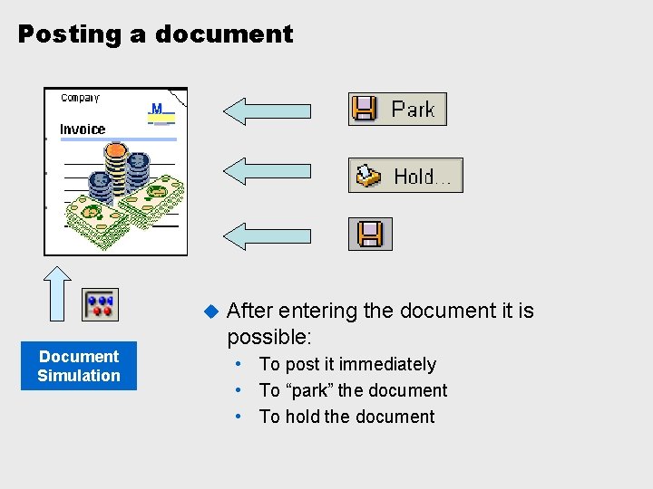 Posting a document u Document Simulation After entering the document it is possible: •