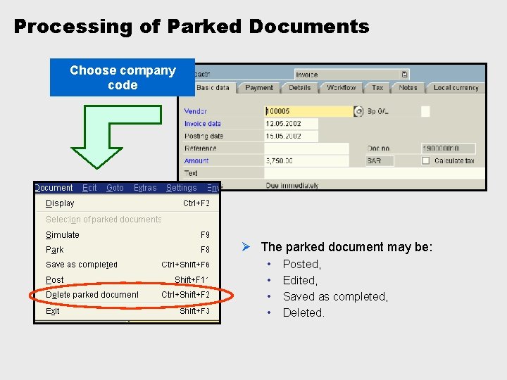 Processing of Parked Documents Choose company code Ø The parked document may be: •