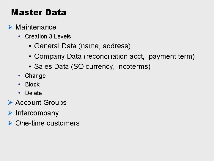 Master Data Ø Maintenance • Creation 3 Levels • General Data (name, address) •