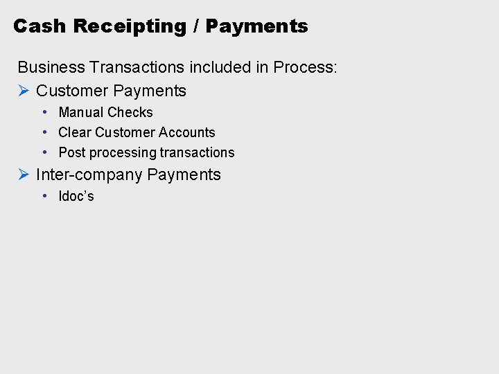 Cash Receipting / Payments Business Transactions included in Process: Ø Customer Payments • Manual