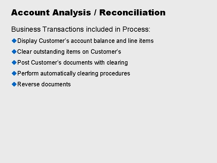 Account Analysis / Reconciliation Business Transactions included in Process: u. Display Customer’s account balance