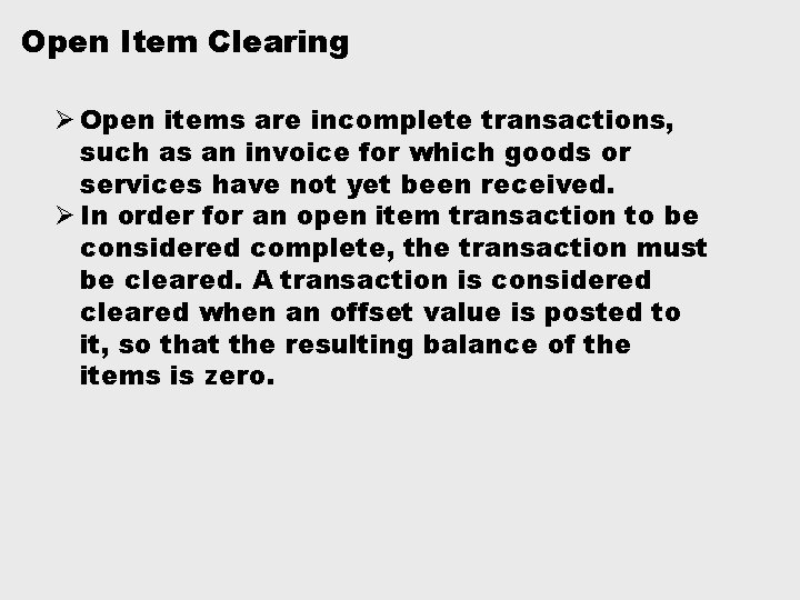 Open Item Clearing Ø Open items are incomplete transactions, such as an invoice for