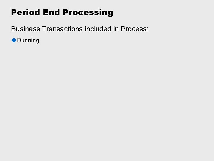 Period End Processing Business Transactions included in Process: u. Dunning 