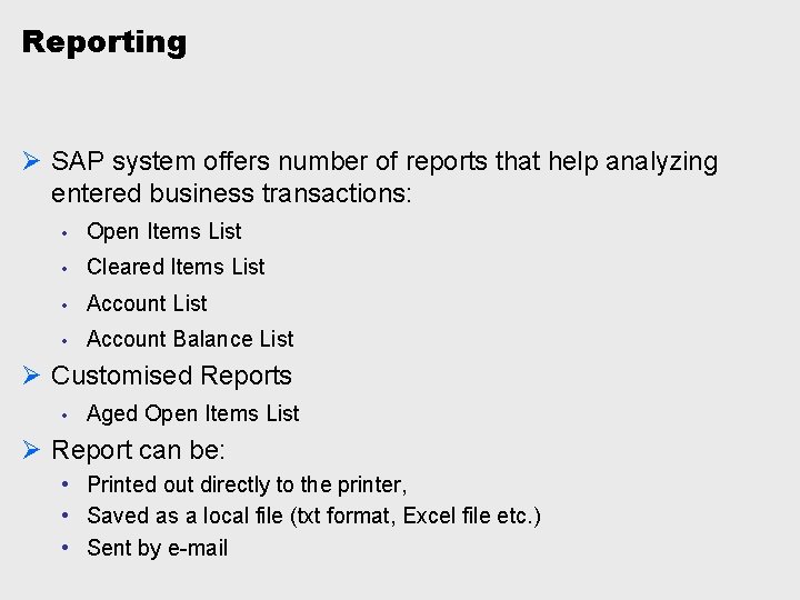 Reporting Ø SAP system offers number of reports that help analyzing entered business transactions: