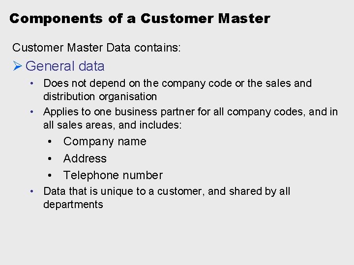 Components of a Customer Master Data contains: Ø General data • Does not depend