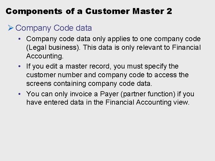 Components of a Customer Master 2 Ø Company Code data • Company code data