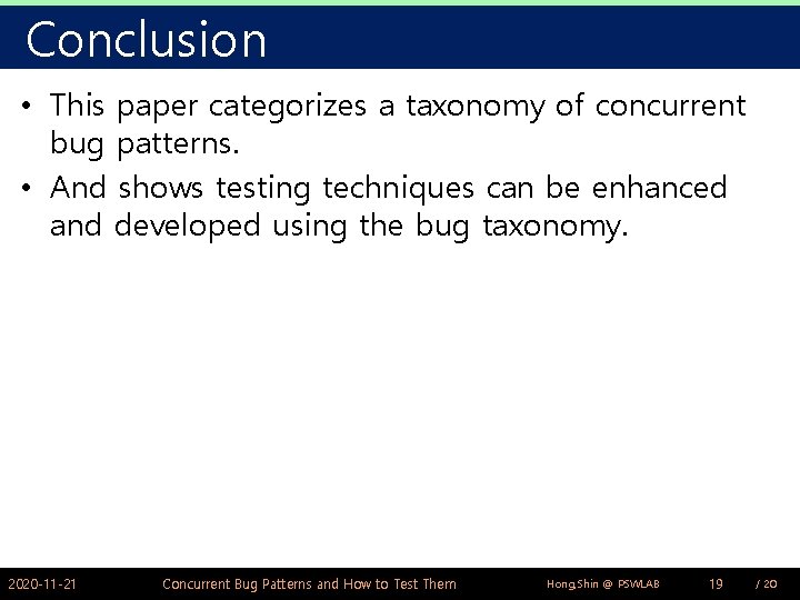 Conclusion • This paper categorizes a taxonomy of concurrent bug patterns. • And shows