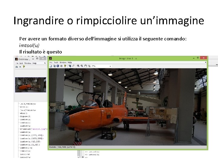 Ingrandire o rimpicciolire un’immagine Per avere un formato diverso dell’immagine si utilizza il seguente