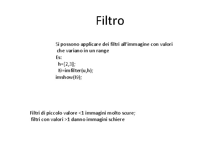 Filtro Si possono applicare dei filtri all’immagine con valori che variano in un range