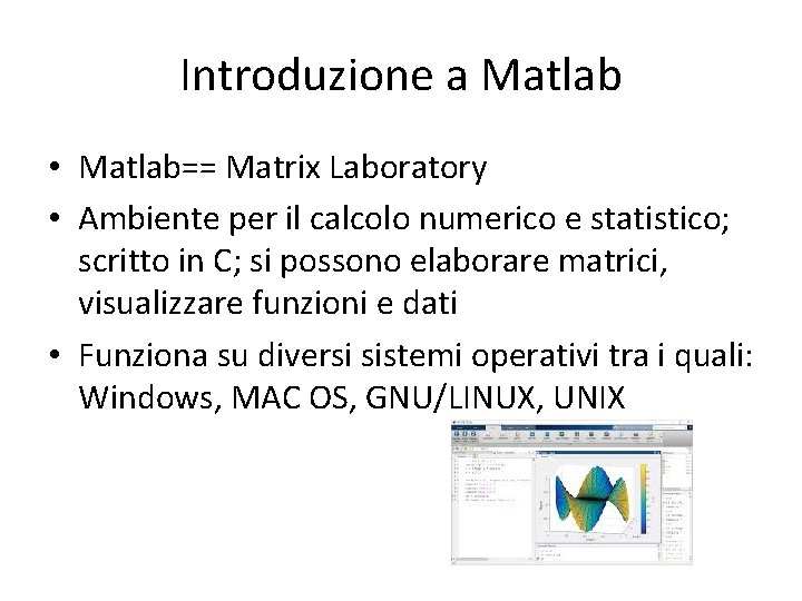 Introduzione a Matlab • Matlab== Matrix Laboratory • Ambiente per il calcolo numerico e