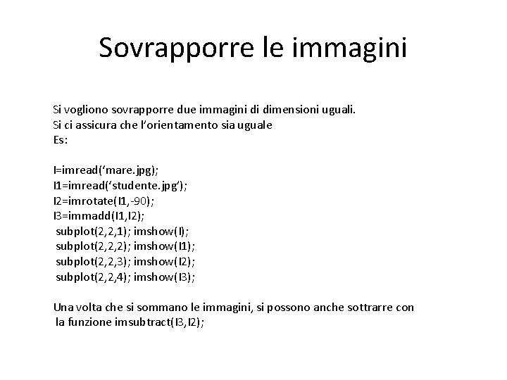 Sovrapporre le immagini Si vogliono sovrapporre due immagini di dimensioni uguali. Si ci assicura