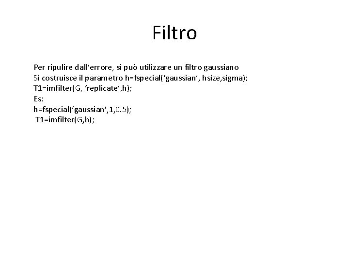 Filtro Per ripulire dall’errore, si può utilizzare un filtro gaussiano Si costruisce il parametro