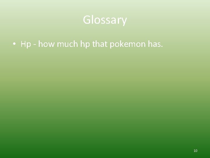 Glossary • Hp - how much hp that pokemon has. 10 
