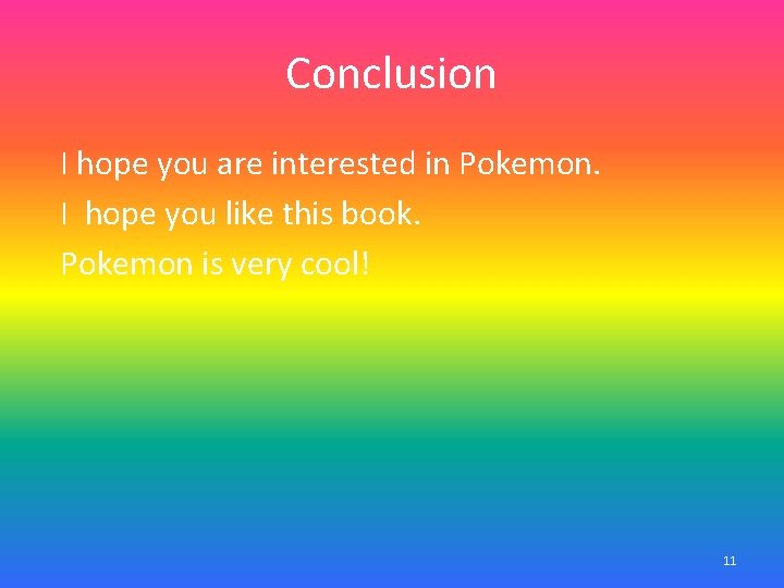 Conclusion I hope you are interested in Pokemon. I hope you like this book.