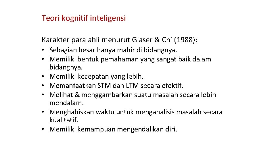 Teori kognitif inteligensi Karakter para ahli menurut Glaser & Chi (1988): • Sebagian besar