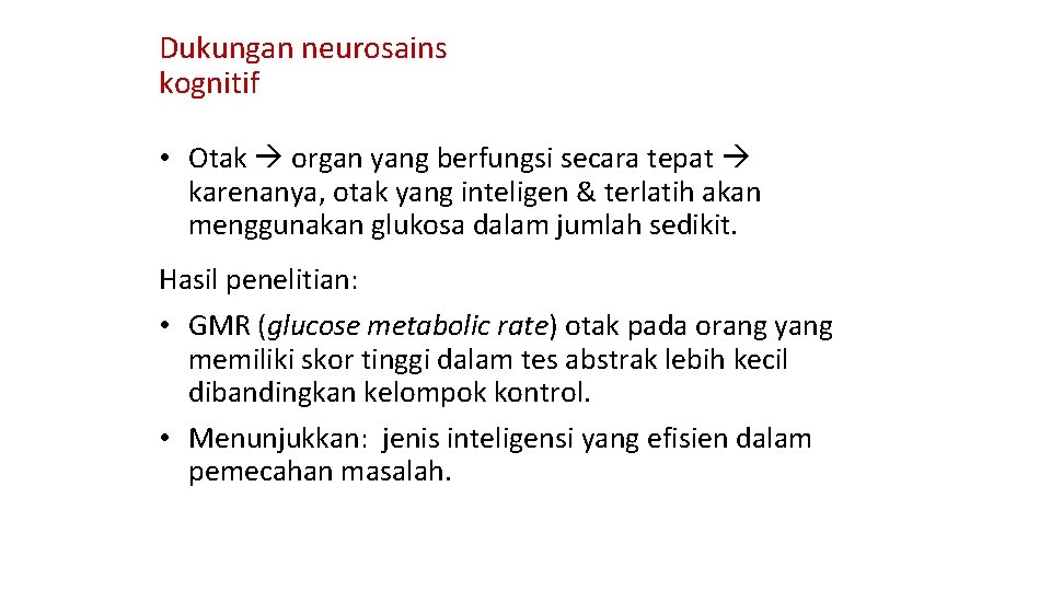 Dukungan neurosains kognitif • Otak organ yang berfungsi secara tepat karenanya, otak yang inteligen