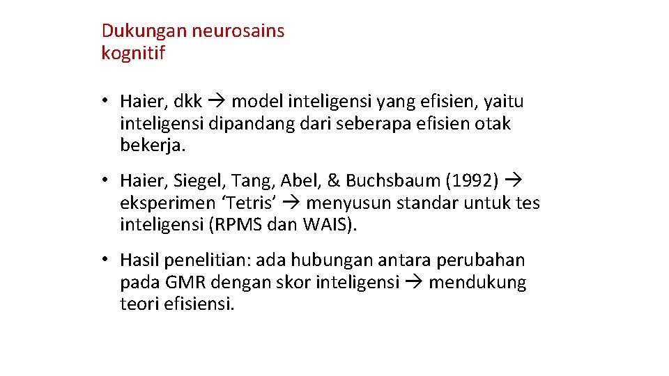 Dukungan neurosains kognitif • Haier, dkk model inteligensi yang efisien, yaitu inteligensi dipandang dari