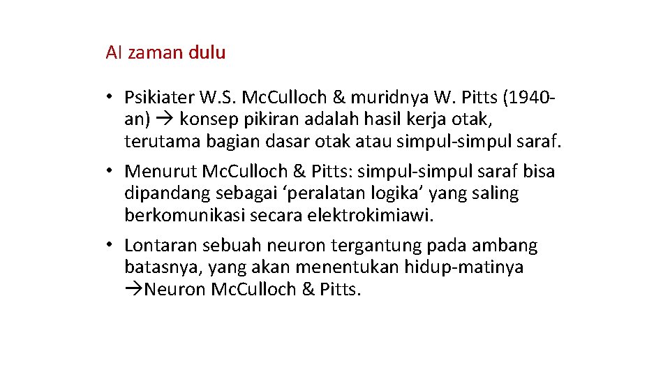 AI zaman dulu • Psikiater W. S. Mc. Culloch & muridnya W. Pitts (1940