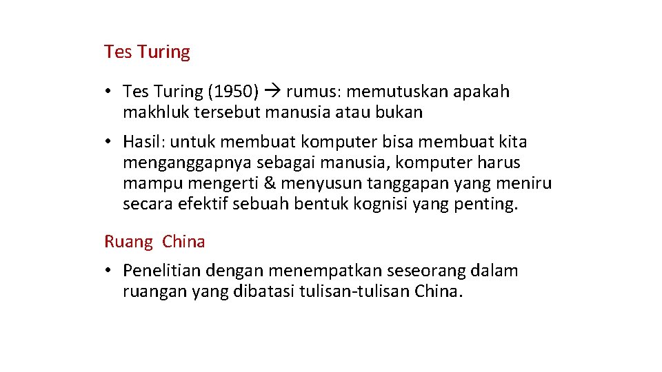 Tes Turing • Tes Turing (1950) rumus: memutuskan apakah makhluk tersebut manusia atau bukan