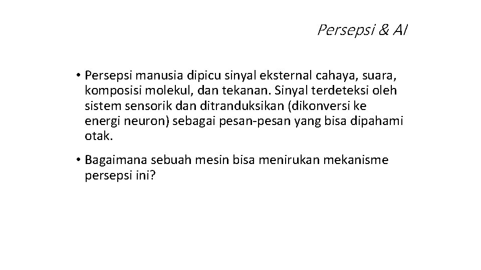 Persepsi & AI • Persepsi manusia dipicu sinyal eksternal cahaya, suara, komposisi molekul, dan