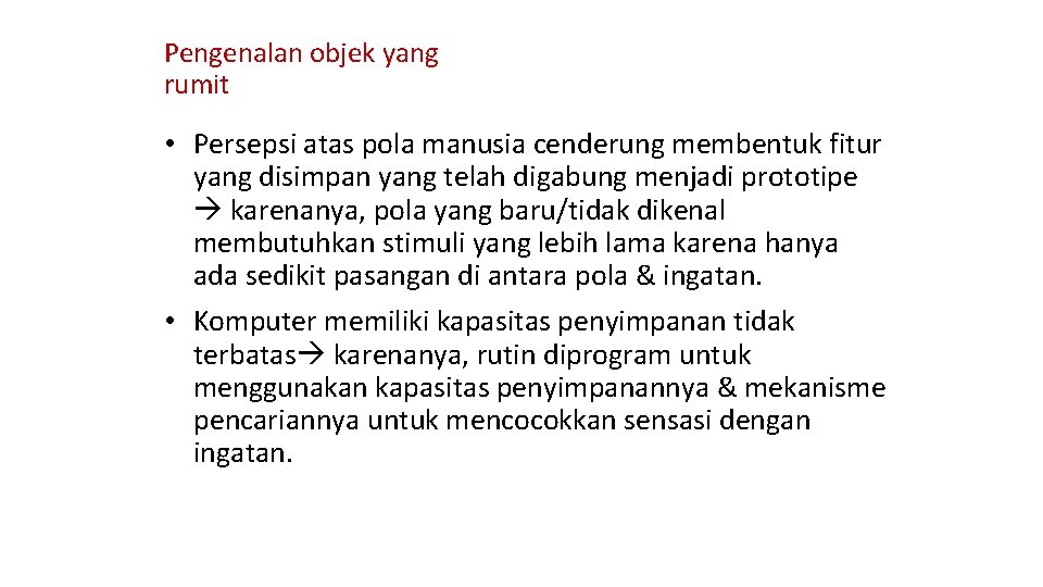 Pengenalan objek yang rumit • Persepsi atas pola manusia cenderung membentuk fitur yang disimpan