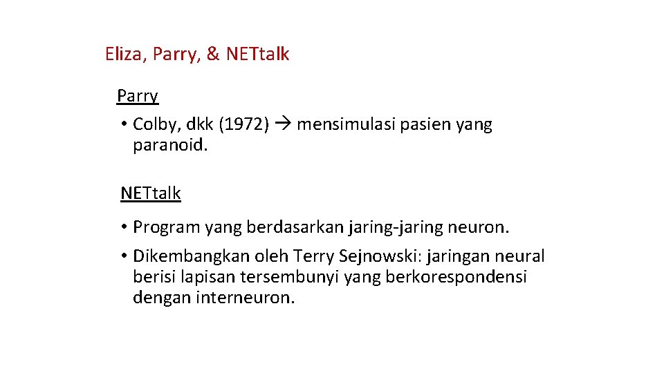 Eliza, Parry, & NETtalk Parry • Colby, dkk (1972) mensimulasi pasien yang paranoid. NETtalk