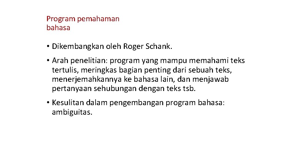 Program pemahaman bahasa • Dikembangkan oleh Roger Schank. • Arah penelitian: program yang mampu