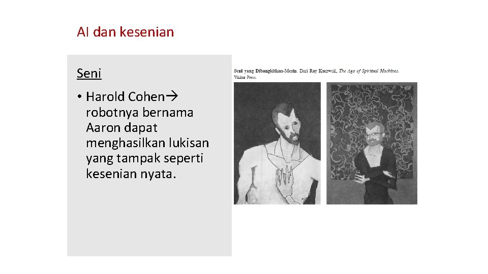 AI dan kesenian Seni • Harold Cohen robotnya bernama Aaron dapat menghasilkan lukisan yang