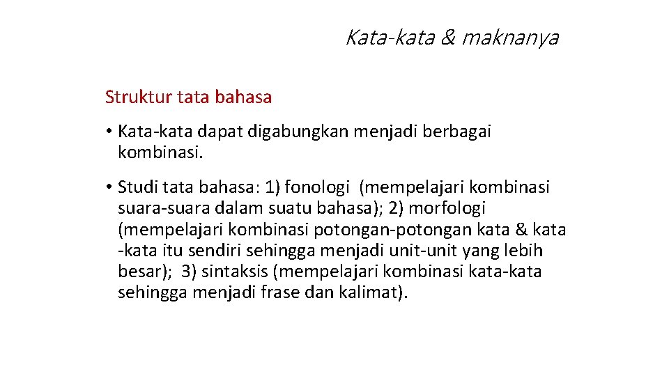 Kata-kata & maknanya Struktur tata bahasa • Kata-kata dapat digabungkan menjadi berbagai kombinasi. •