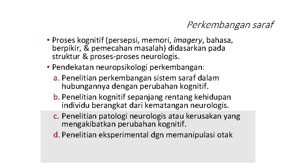 Perkembangan saraf • Proses kognitif (persepsi, memori, imagery, bahasa, berpikir, & pemecahan masalah) didasarkan