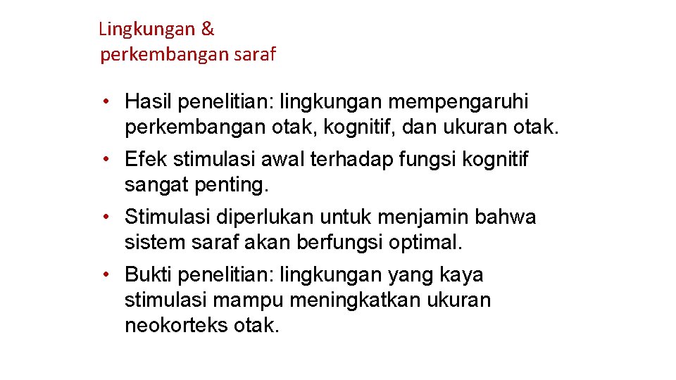 Lingkungan & perkembangan saraf • Hasil penelitian: lingkungan mempengaruhi perkembangan otak, kognitif, dan ukuran