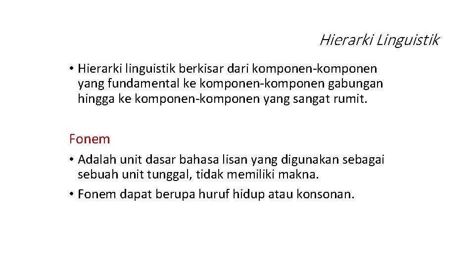 Hierarki Linguistik • Hierarki linguistik berkisar dari komponen-komponen yang fundamental ke komponen-komponen gabungan hingga