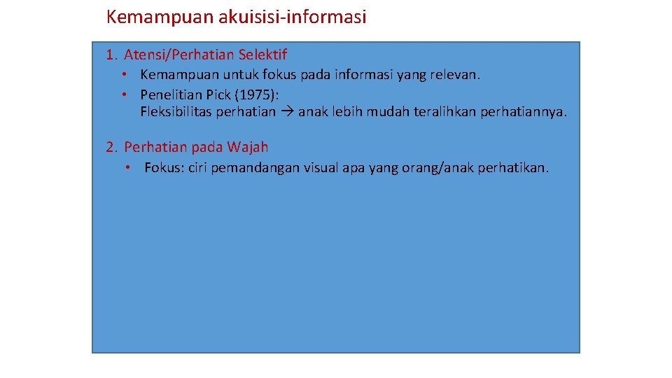 Kemampuan akuisisi-informasi 1. Atensi/Perhatian Selektif • Kemampuan untuk fokus pada informasi yang relevan. •