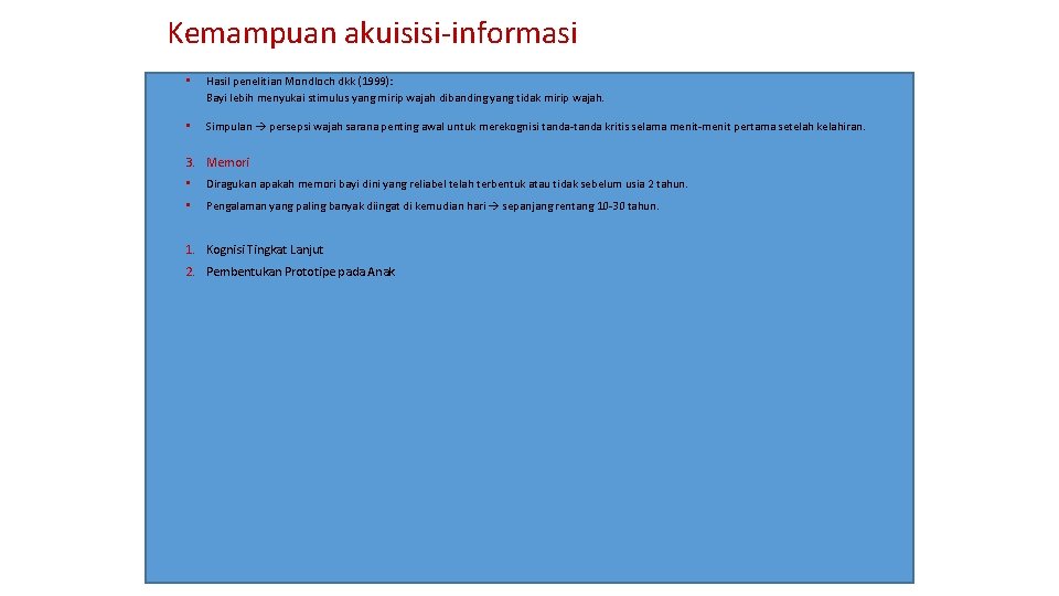 Kemampuan akuisisi-informasi • Hasil penelitian Mondloch dkk (1999): Bayi lebih menyukai stimulus yang mirip