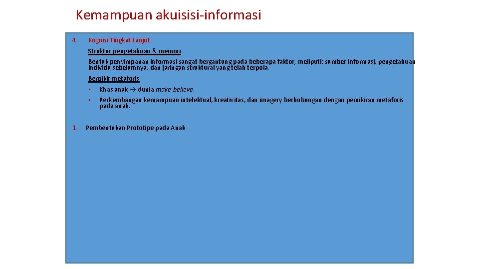 Kemampuan akuisisi-informasi 4. Kognisi Tingkat Lanjut Struktur pengetahuan & memori Bentuk penyimpanan informasi sangat